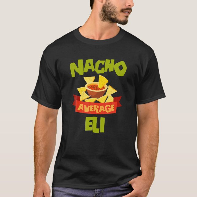 NACHO AVERAGE ELI Funny Birthday Personalized Name T-Shirt (Front)