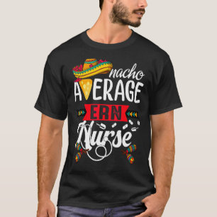 Nacho Average Emergency Room Nurse Cinco De Mayo M T-Shirt