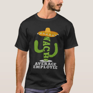 Nacho Average Employee Fun Employee Appreciation T-Shirt
