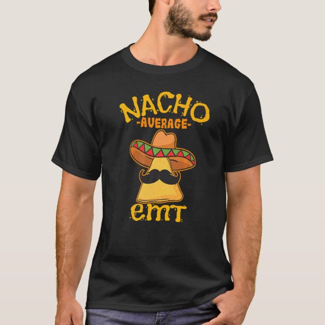 Nacho Average Emt Emergency Medical Technician Cin T-Shirt (Front)