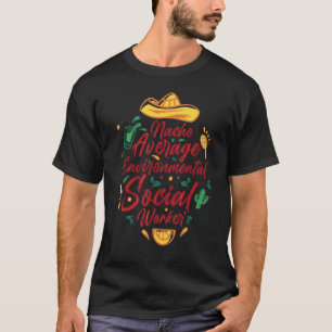 Nacho Average Environmental Social Worker Cinco De T-Shirt