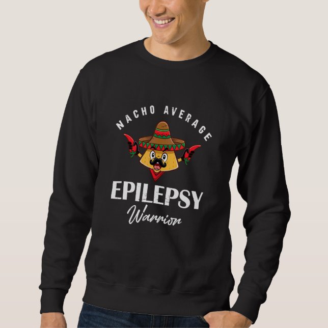 Nacho Average Epilepsy Warrior Epilepsyawareness Sweatshirt (Front)