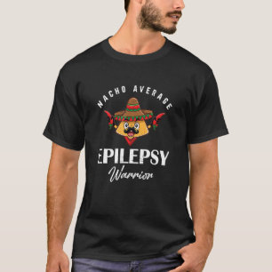 Nacho Average Epilepsy Warrior Epilepsyawareness T-Shirt