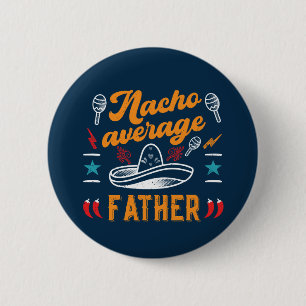 Nacho Average Father Funny Food Pun Father's Day Button