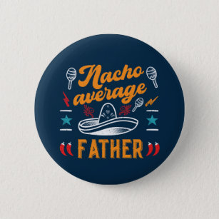 Nacho Average Father Funny Food Pun Father's Day Button