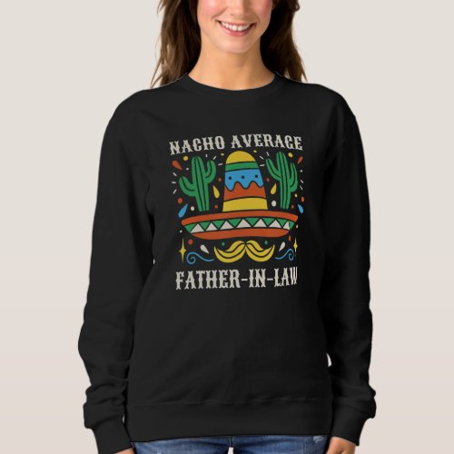 Nacho Average Father in Law Mexican Cinco de Mayo Sweatshirt