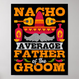 Nacho Average Father Of Groom Cinco De Mayo Mexica Poster