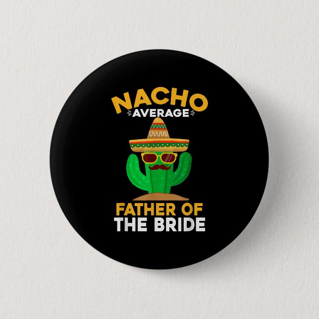 Nacho Average Father Of The Bride Mexican Cinco De Button (Front)