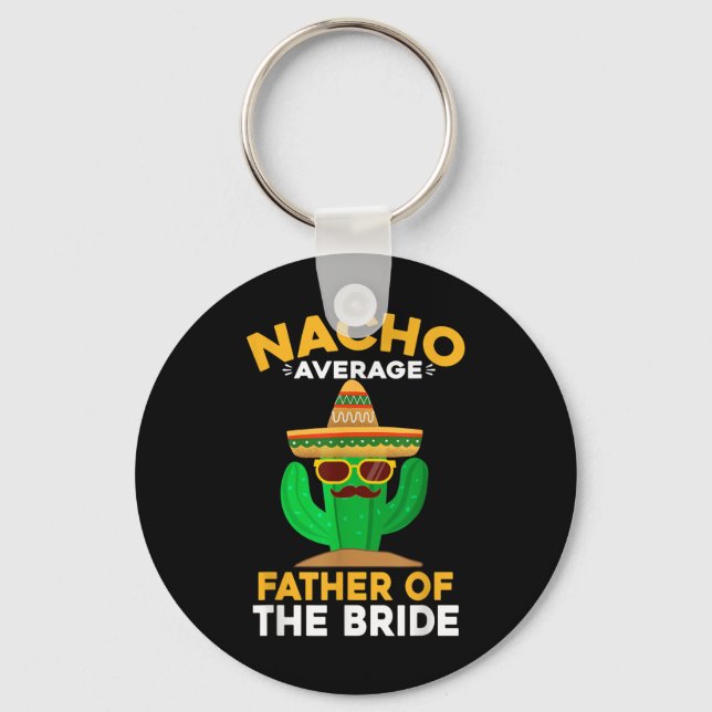 Nacho Average Father Of The Bride Mexican Cinco De Keychain (Front)