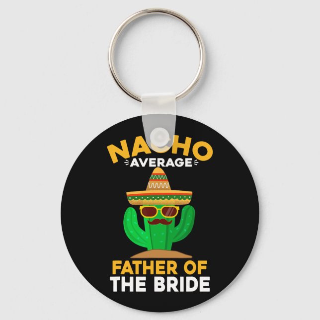 Nacho Average Father Of The Bride Mexican Cinco De Keychain (Front)