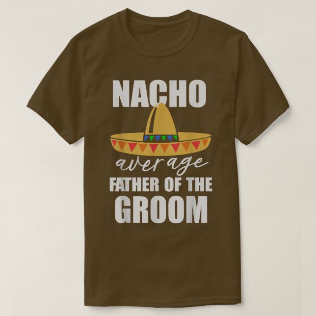 Nacho average father of the groom  T-Shirt (Design Front)