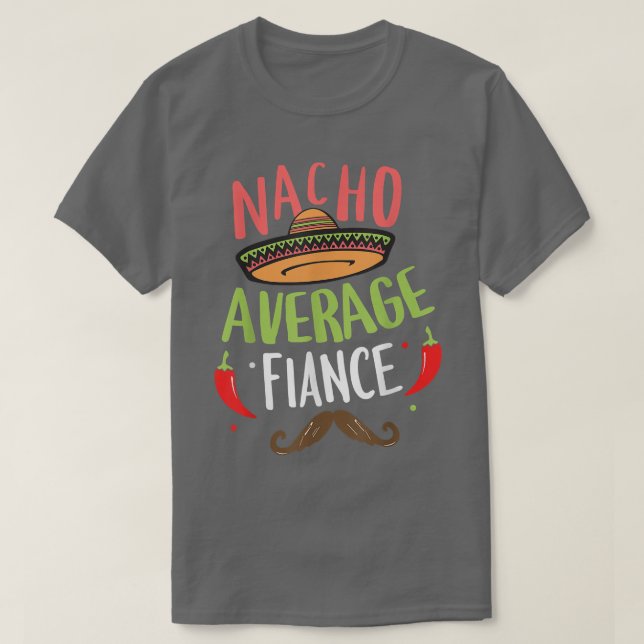 Nacho Average Fiance Meican Mustache Cinco de Mayo T-Shirt (Design Front)
