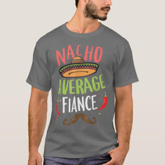 Nacho Average Fiance Meican Mustache Cinco de Mayo T-Shirt