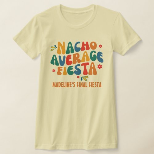 Nacho Average Final Fiesta Mexico Bachelorette T_Shirt