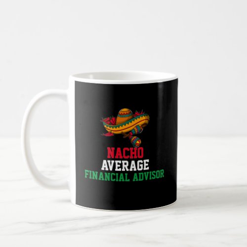 Nacho Average Financial Advisor Mug