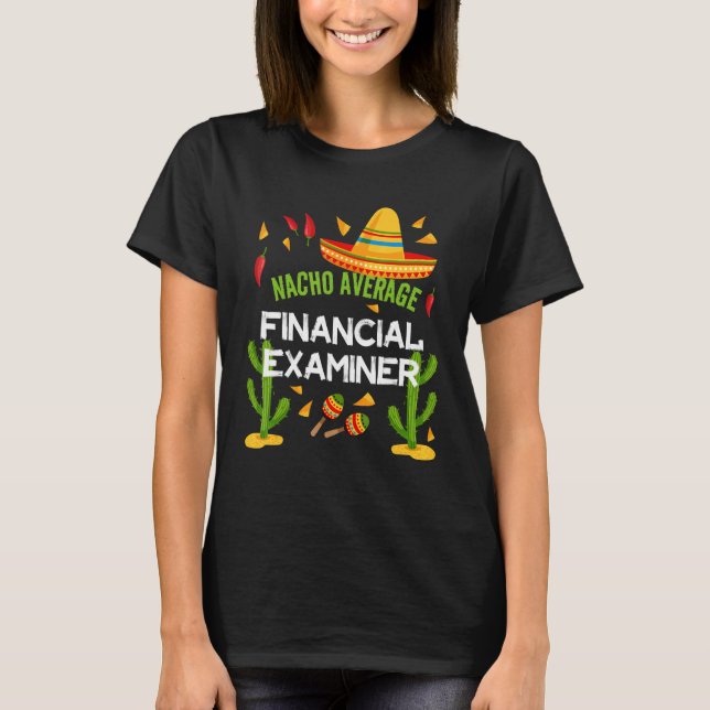 Nacho Average Financial Examiner Cinco De Mayo T-Shirt (Front)
