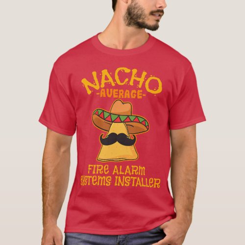 Nacho Average Fire Alarm System Installer Cinco De T_Shirt