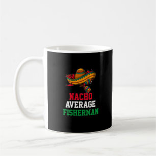 Nacho Average Fisherman Mug