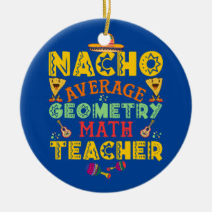 Nacho average Foodies Tacos geometry math teacher Ceramic Ornament