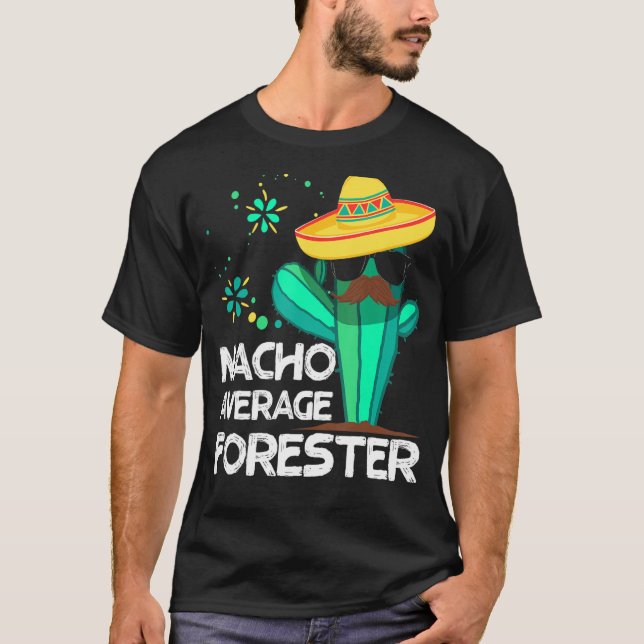 Nacho Average Forester Mexico Cinco de Mayo Forest T-Shirt (Front)
