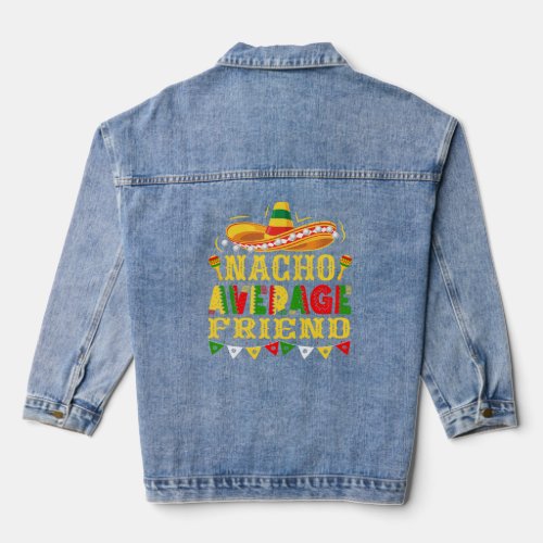 Nacho Average Friend Mexican Cinco de Mayo  Denim Jacket