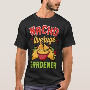 Nacho Average Gardener Trendy Taco Cute T-Shirt
