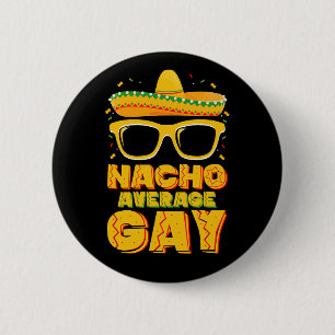 Nacho Average Gay Mexican LGBTQ Cinco de Mayo Button