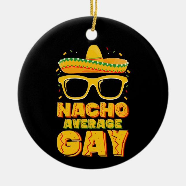 Nacho Average Gay Mexican LGBTQ Cinco de Mayo Ceramic Ornament (Front)
