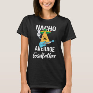 Nacho Average Godfather Funny Taco Tuesday Men Gif T-Shirt