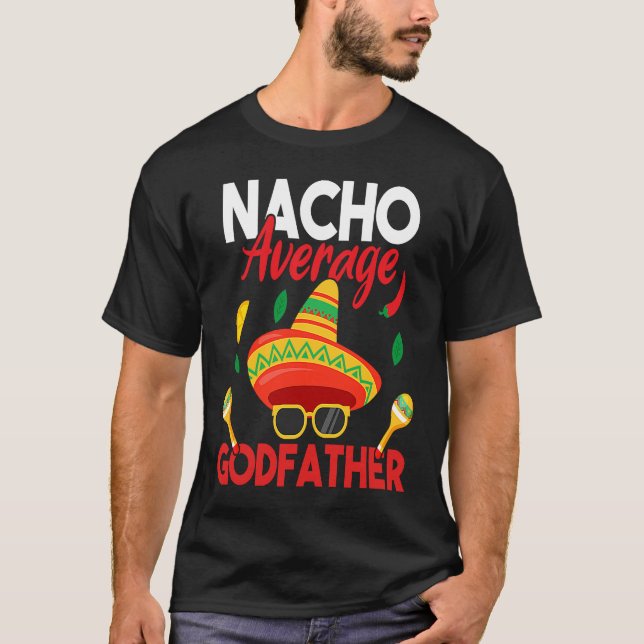 Nacho Average Godfather  Mustache Face Sombrero Me T-Shirt (Front)