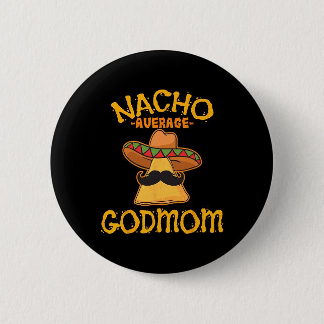 Nacho Average Godmom Mexican Cinco De Mayo Godmoth Button (Front)