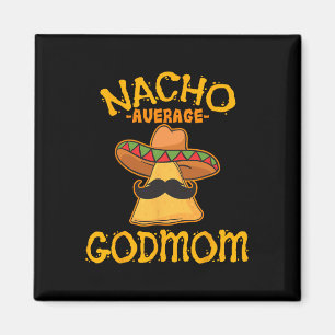 Nacho Average Godmom Mexican Cinco De Mayo Godmoth Magnet