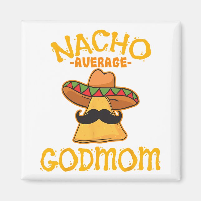 Nacho Average Godmom Mexican Cinco De Mayo Godmoth Magnet (Front)