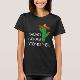 Nacho Average Godmother Cinco De Mayo Cute T-Shirt