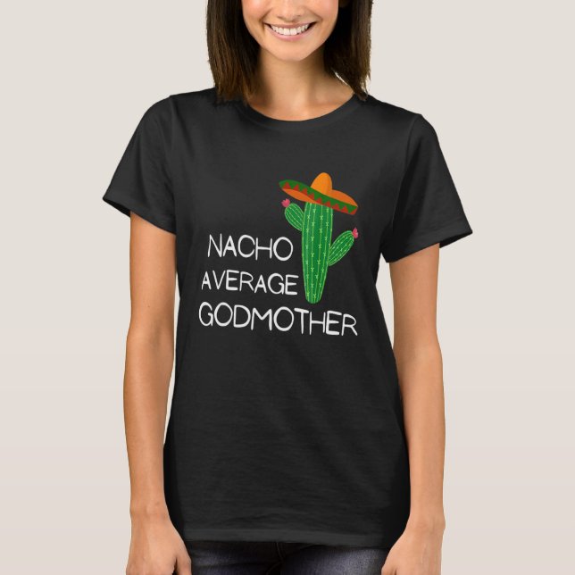 Nacho Average Godmother  Cinco De Mayo  Cute T-Shirt (Front)