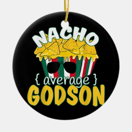 Nacho Average Godson Funny Fathers Day Cinco De Ceramic Ornament
