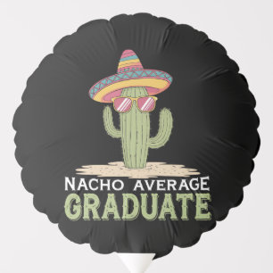 Nacho Average Graduate Cactus Graduation Mexican Balloon