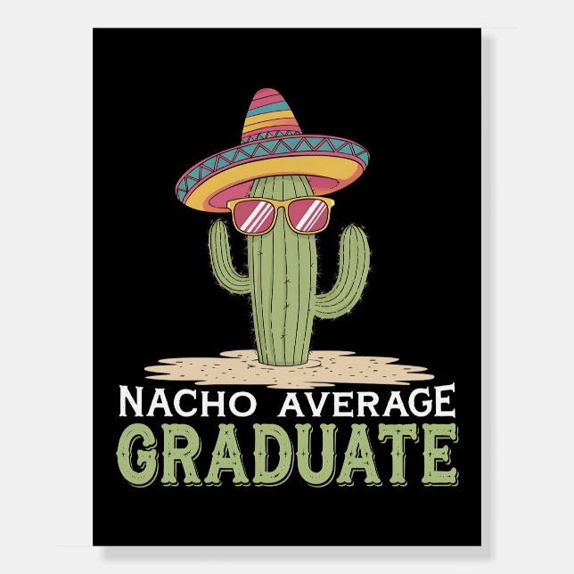 Nacho Average Graduate Cactus Graduation Mexican Foam Board (Front)