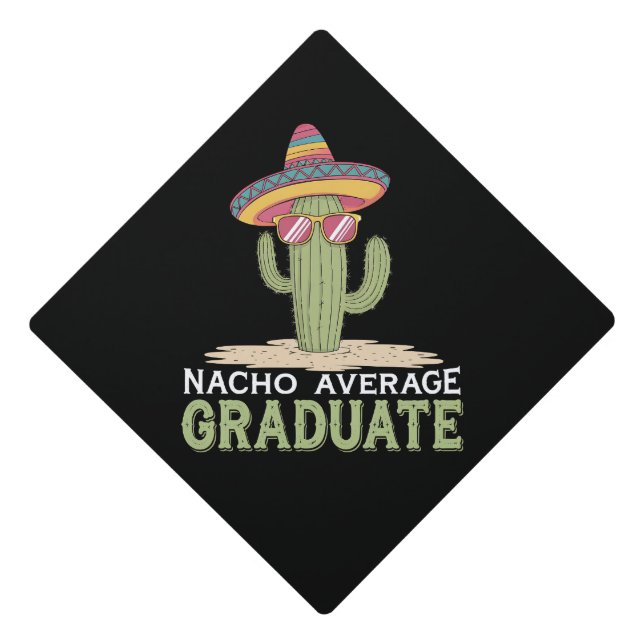 Nacho Average Graduate Cactus Graduation Mexican Graduation Cap Topper (Front)