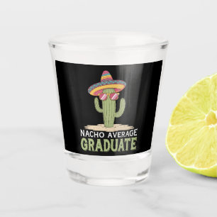 Nacho Average Graduate Cactus Graduation Mexican Shot Glass