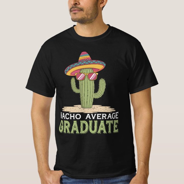 Nacho Average Graduate Cactus Graduation Mexican T-Shirt (Front)