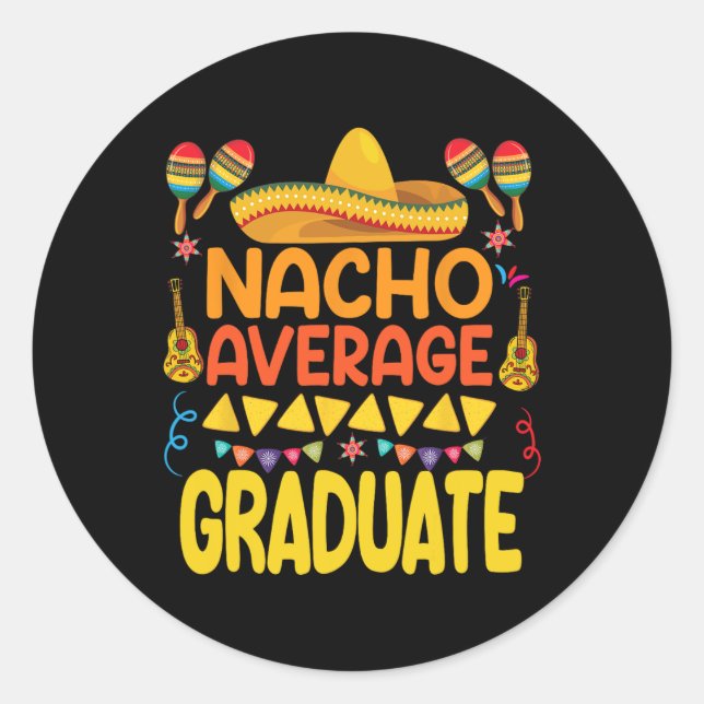 Nacho Average Graduate Funny Mexican Fiesta Cinco  Classic Round Sticker (Front)