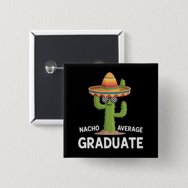 Nacho Average Graduate High School College Humor Button (Front & Back)
