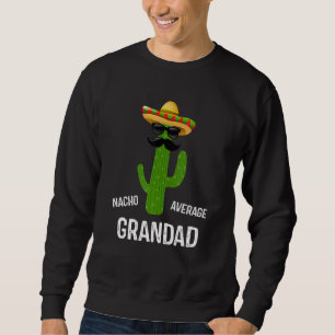 Nacho Average Grandad   Best Grandad Ever Father's Sweatshirt
