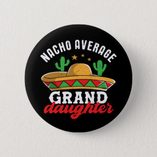 Nacho Average Granddaughter Funny Mexican Food Pun Button