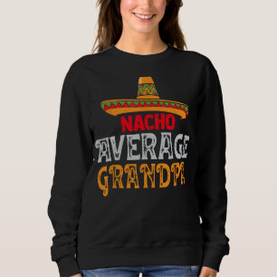 Nacho Average Grandpa Fathers Day Mexican Family M Sweatshirt