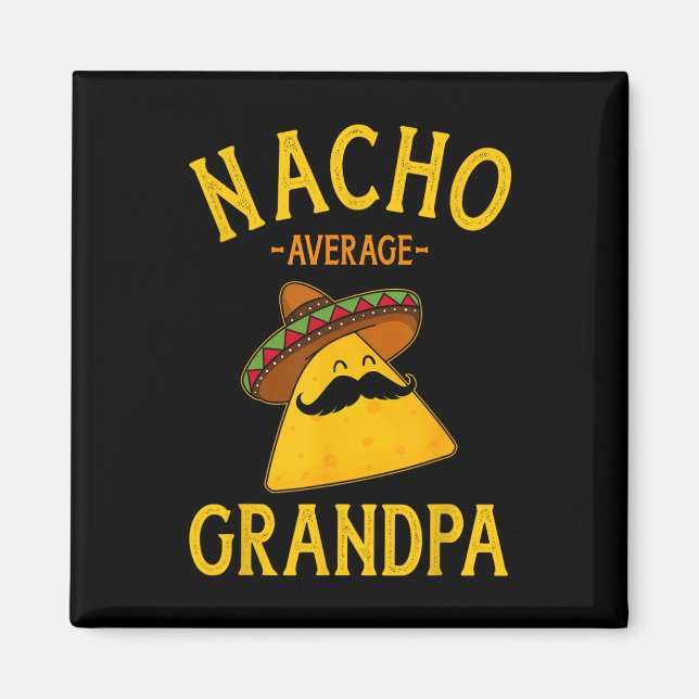 Nacho Average Grandpa For Cinco De Mayo And Father Magnet (Front)