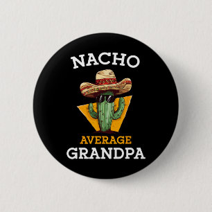 Nacho Average Grandpa Funny Mexican Papa Cinco De  Button