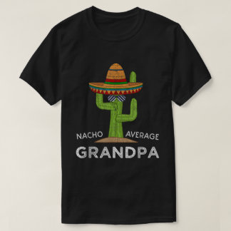 Nacho Average Grandpa Funny Sombrero Cactus Tee
