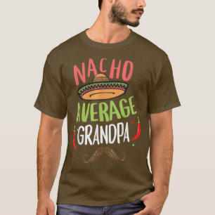 Nacho Average Grandpa Meican Mustache Cinco de May T-Shirt